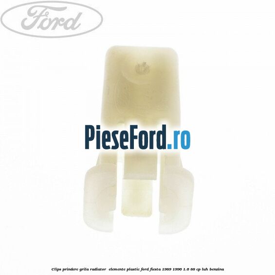 Clips prindere grila radiator , elemente plastic Ford Fiesta 1989-1996 1.6 88 cp