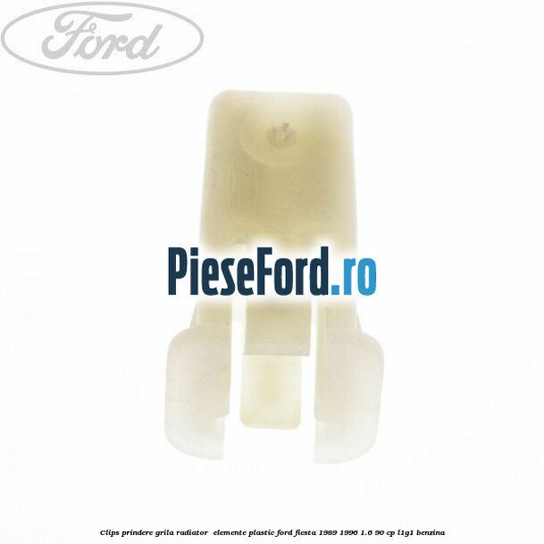 Clips prindere grila radiator , elemente plastic Ford Fiesta 1989-1996 1.6 90 cp L1G1 benzina