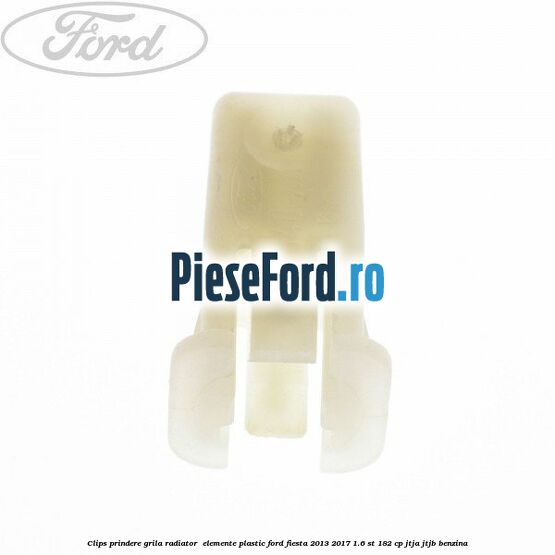 Clips prindere grila radiator , elemente plastic Ford Fiesta 2013-2017 1.6 ST 182 cp