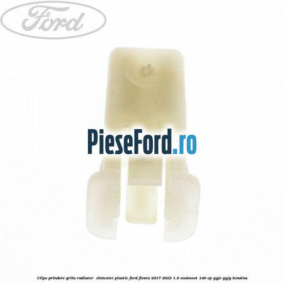 Clips prindere grila radiator , elemente plastic Ford Fiesta 2017-2023 1.0 EcoBoost 140 cp