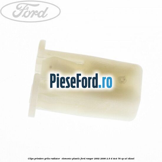 Clips prindere grila radiator , elemente plastic Ford Ranger 2002-2006 2.5 D 4x4 78 cp WL diesel