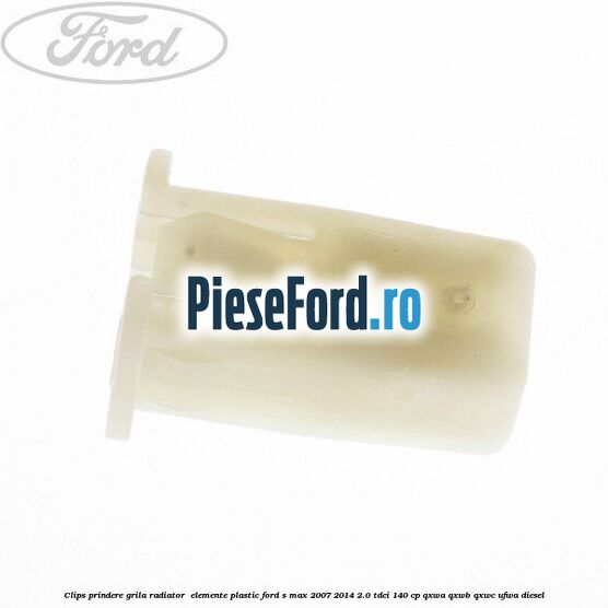Clips prindere grila radiator , elemente plastic Ford S-Max 2007-2014 2.0 TDCi 140 cp QXWA, QXWB, QXWC, UFWA diesel