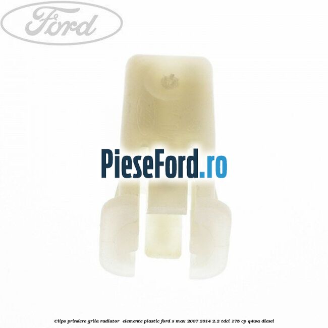 Clips prindere grila radiator , elemente plastic Ford S-Max 2007-2014 2.2 TDCi 175 cp