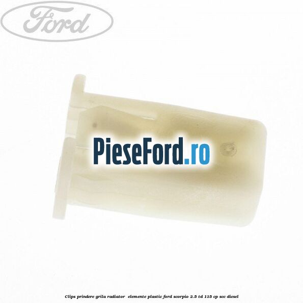 Clips prindere grila radiator , elemente plastic Ford Scorpio 2.5 TD 115 cp SCC diesel