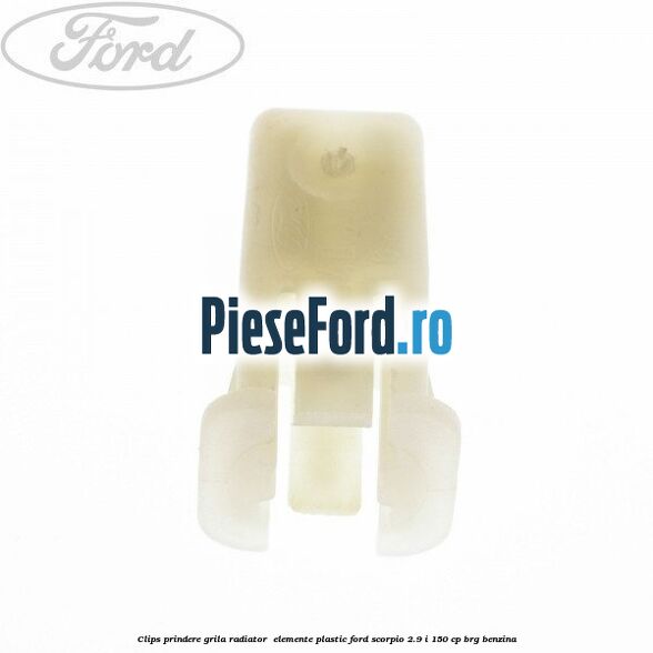 Clips prindere grila radiator , elemente plastic Ford Scorpio 2.9 i 150 cp BRG benzina