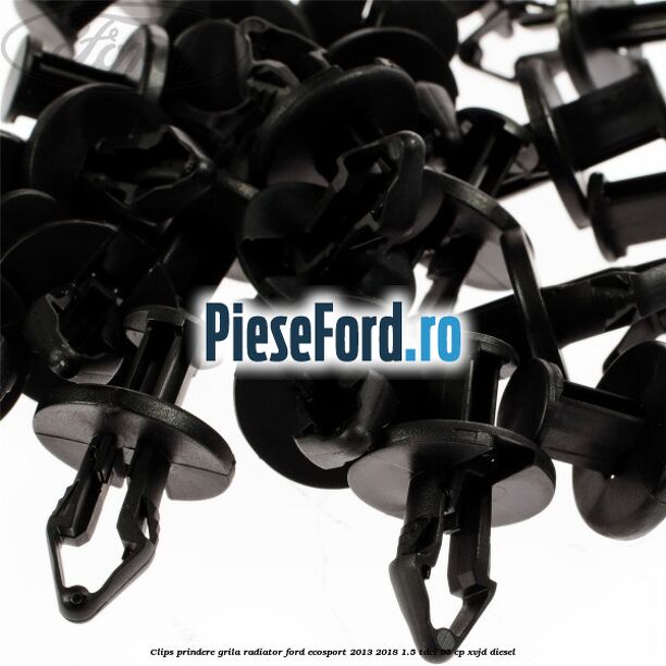 Clips prindere grila radiator Ford EcoSport 2013-2018 1.5 TDCi 95 cp XVJD diesel