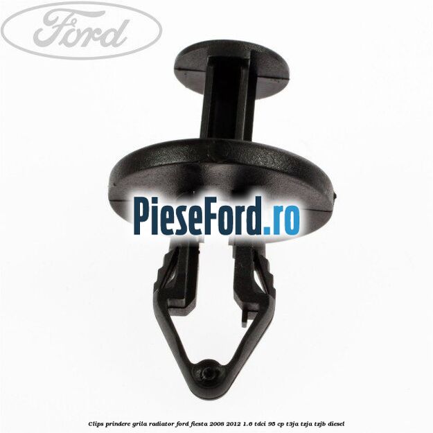 Clips prindere grila radiator Ford Fiesta 2008-2012 1.6 TDCi 95 cp Clips prindere grila radiator Ford Fiesta 2008-2012 1.6 TDCi 95 cp T3JA, TZJA, TZJB diesel