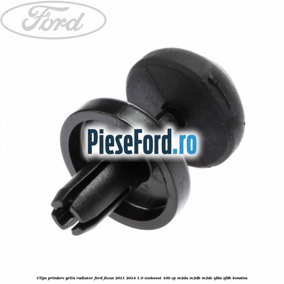 Clips prindere grila radiator Ford Focus 2011-2014 1.0 EcoBoost 100 cp M2DA, M2DB, M2DC, SFDA, SFDB benzina