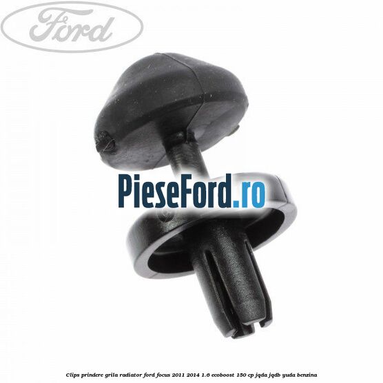 Clips prindere grila radiator Ford Focus 2011-2014 1.6 EcoBoost 150 cp Clips prindere grila radiator Ford Focus 2011-2014 1.6 EcoBoost 150 cp JQDA, JQDB, YUDA benzina