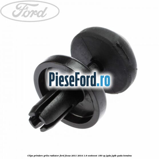Clips prindere grila radiator Ford Focus 2011-2014 1.6 EcoBoost 150 cp Clips prindere grila radiator Ford Focus 2011-2014 1.6 EcoBoost 150 cp JQDA, JQDB, YUDA benzina