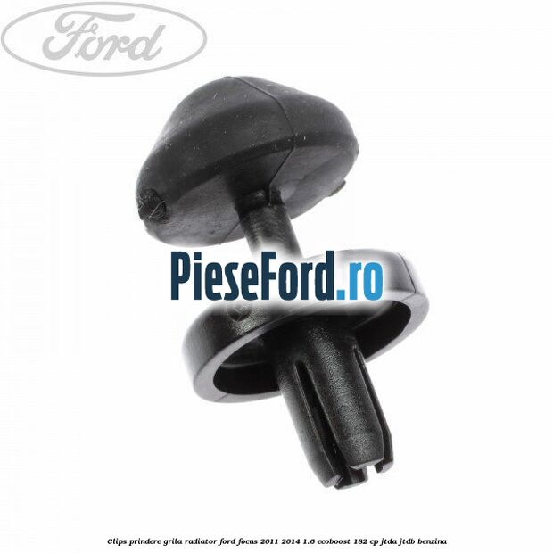 Clips prindere grila radiator Ford Focus 2011-2014 1.6 EcoBoost 182 cp JTDA, JTDB benzina