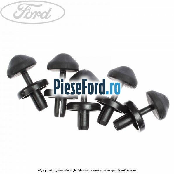 Clips prindere grila radiator Ford Focus 2011-2014 1.6 Ti 85 cp XTDA, XTDB benzina