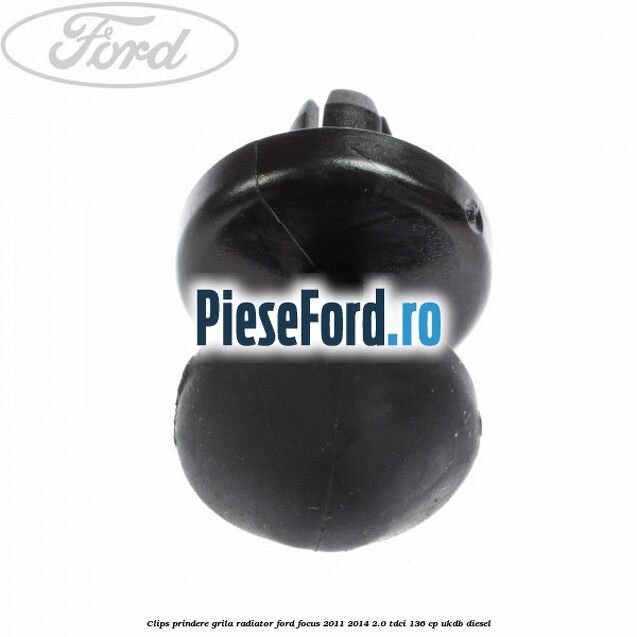Clips prindere grila radiator Ford Focus 2011-2014 2.0 TDCi 136 cp UKDB diesel