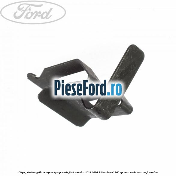 Clips prindere grila scurgere apa parbriz Ford Mondeo 2014-2018 1.5 EcoBoost 160 cp UNCA, UNCB, UNCE, UNCF benzina