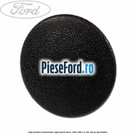 Clips prindere insonorizant capota Ford Escort 1990-1995 1.8 16V 130 cp RQB benzina
