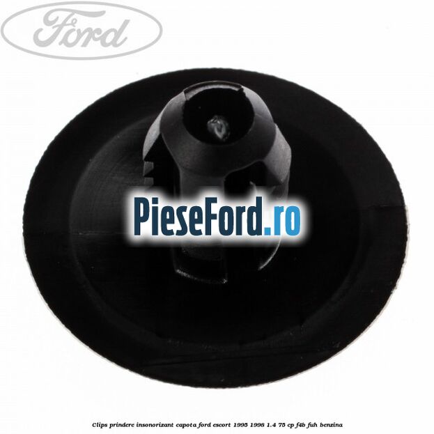 Clips prindere insonorizant capota Ford Escort 1995-1998 1.4 75 cp F4B, FUH benzina