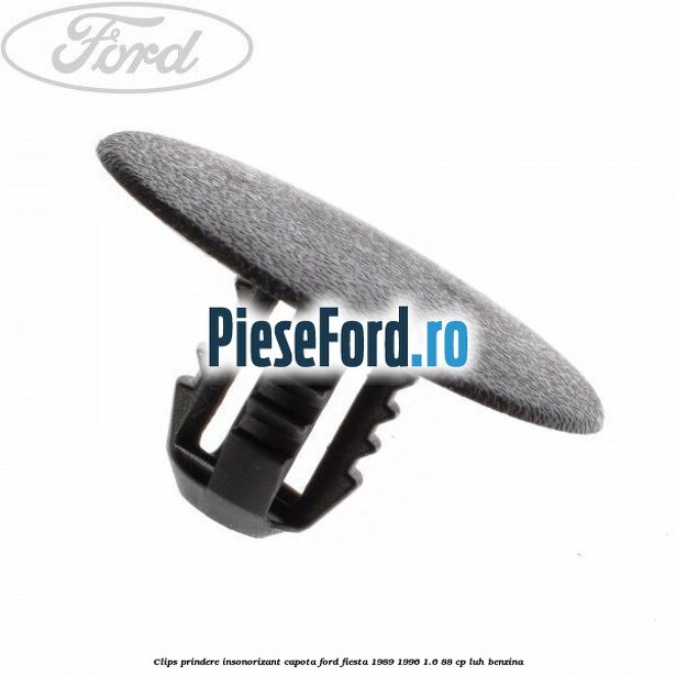 Clips prindere insonorizant capota Ford Fiesta 1989-1996 1.6 88 cp LUH benzina