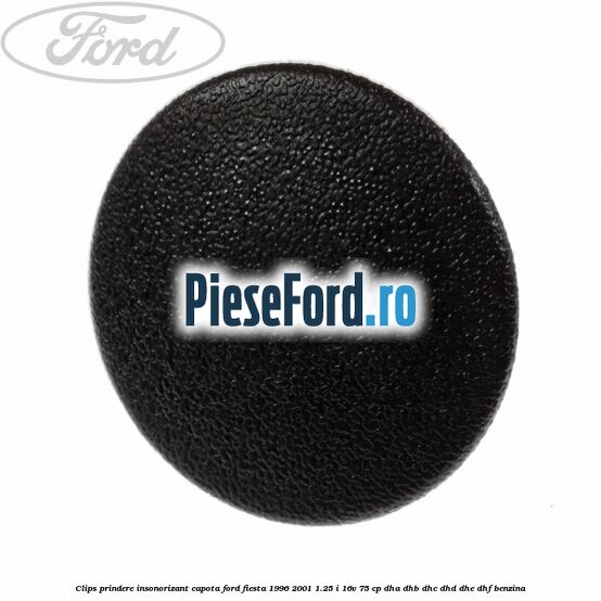 Clips prindere insonorizant capota Ford Fiesta 1996-2001 1.25 i 16V 75 cp DHA, DHB, DHC, DHD, DHE, DHF benzina