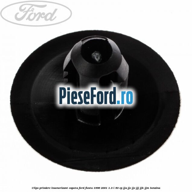 Clips prindere insonorizant capota Ford Fiesta 1996-2001 1.3 i 50 cp JJA, JJC, JJE, JJJ, JJK, JJM benzina