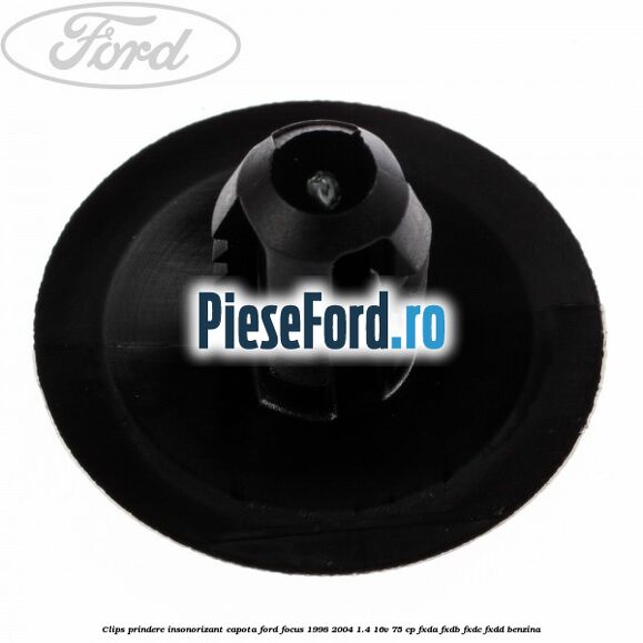 Clips prindere insonorizant capota Ford Focus 1998-2004 1.4 16V 75 cp Clips prindere insonorizant capota Ford Focus 1998-2004 1.4 16V 75 cp FXDA, FXDB, FXDC, FXDD benzina