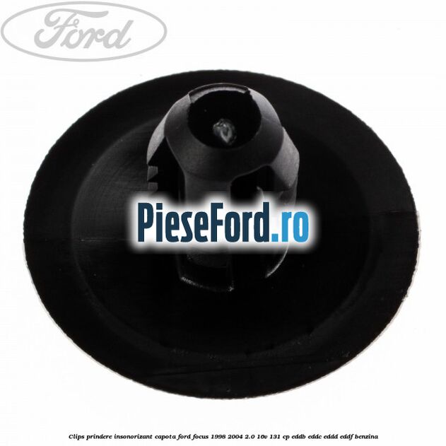 Clips prindere insonorizant capota Ford Focus 1998-2004 2.0 16V 131 cp Clips prindere insonorizant capota Ford Focus 1998-2004 2.0 16V 131 cp EDDB, EDDC, EDDD, EDDF benzina