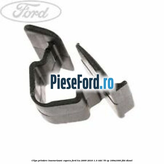 Clips prindere insonorizant capota Ford Ka 2009-2016 1.3 TDCi 75 cp 169A1000, FD4 diesel