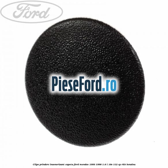 Clips prindere insonorizant capota Ford Mondeo 1993-1996 1.8 i 16V 112 cp RKB benzina