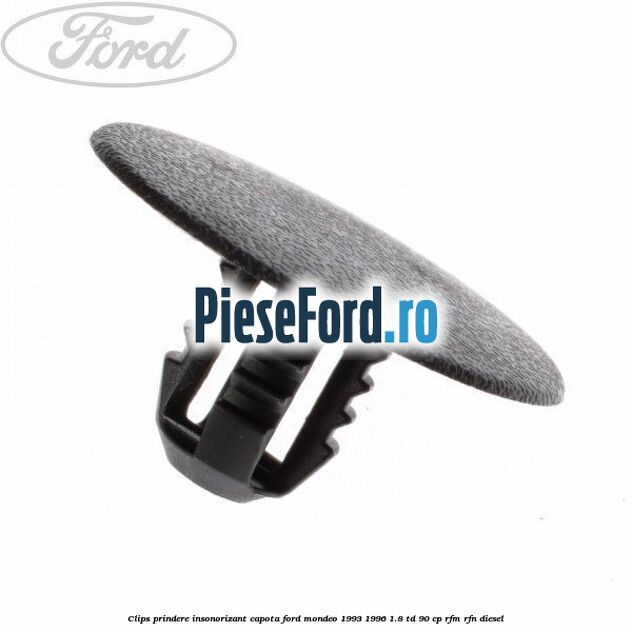 Clips prindere insonorizant capota Ford Mondeo 1993-1996 1.8 TD 90 cp