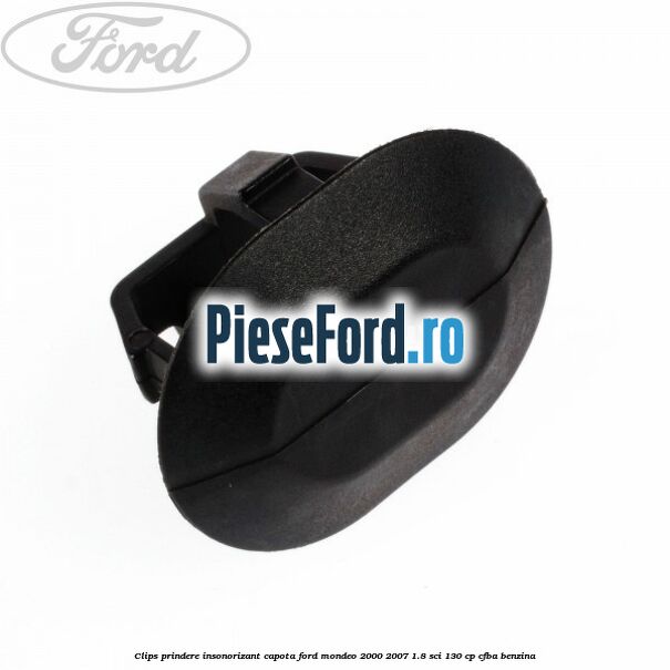 Clips prindere insonorizant capota Ford Mondeo 2000-2007 1.8 SCi 130 cp CFBA benzina