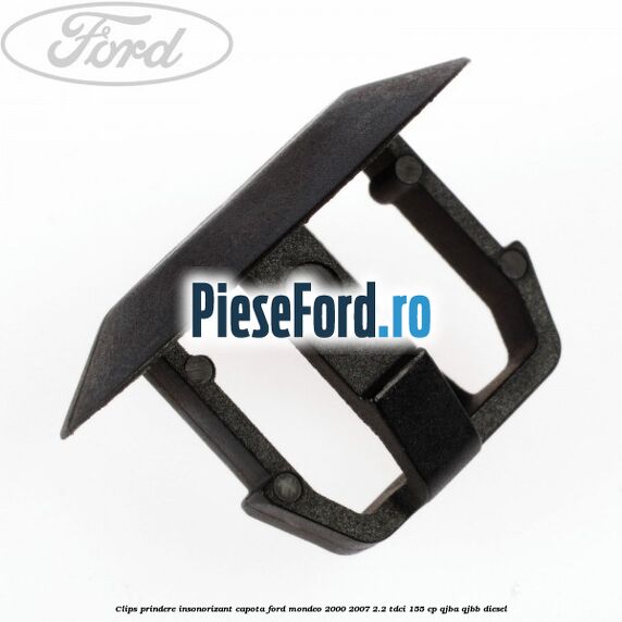 Clips prindere insonorizant capota Ford Mondeo 2000-2007 2.2 TDCi 155 cp QJBA, QJBB diesel