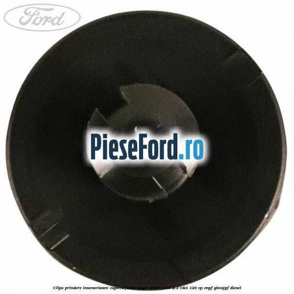 Clips prindere insonorizant capota Ford Ranger 2012-2015 2.2 TDCi 120 cp Clips prindere insonorizant capota Ford Ranger 2012-2015 2.2 TDCi 120 cp ENPF, GBVAJPF diesel