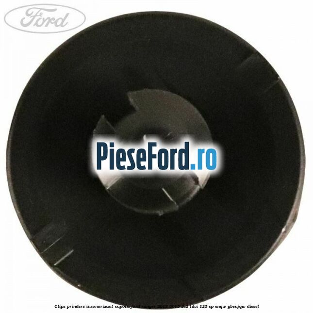 Clips prindere insonorizant capota Ford Ranger 2012-2015 2.2 TDCi 125 cp ENQW, GBVAJQW diesel