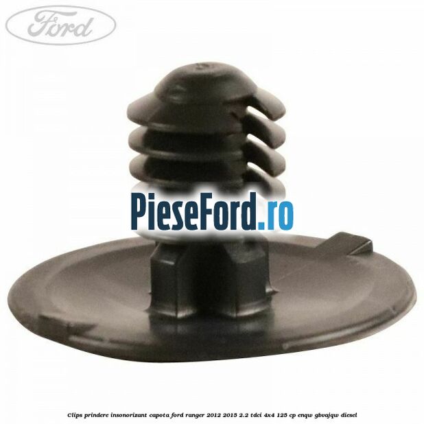 Clips prindere insonorizant capota Ford Ranger 2012-2015 2.2 TDCi 4x4 125 cp ENQW, GBVAJQW diesel