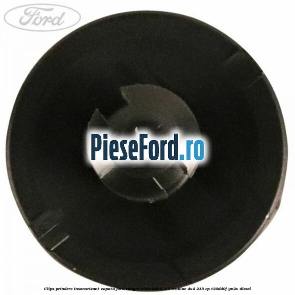Clips prindere insonorizant capota Ford Ranger 2019-2022 2.0 EcoBlue 4x4 213 cp Clips prindere insonorizant capota Ford Ranger 2019-2022 2.0 EcoBlue 4x4 213 cp T20DD0J, YN2X diesel