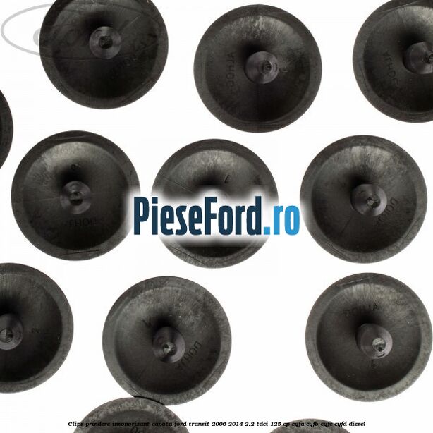 Clips prindere insonorizant capota Ford Transit 2006-2014 2.2 TDCi 125 cp CYFA, CYFB, CYFC, CYFD diesel