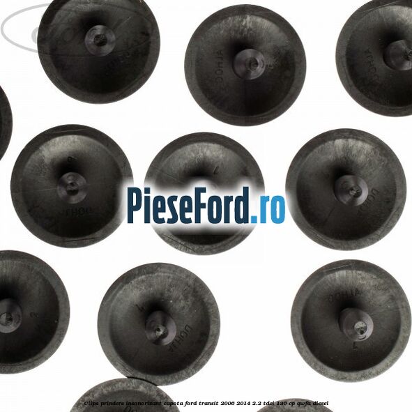 Clips prindere insonorizant capota Ford Transit 2006-2014 2.2 TDCi 130 cp QWFA diesel
