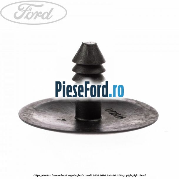 Clips prindere insonorizant capota Ford Transit 2006-2014 2.4 TDCi 100 cp PHFA, PHFC diesel