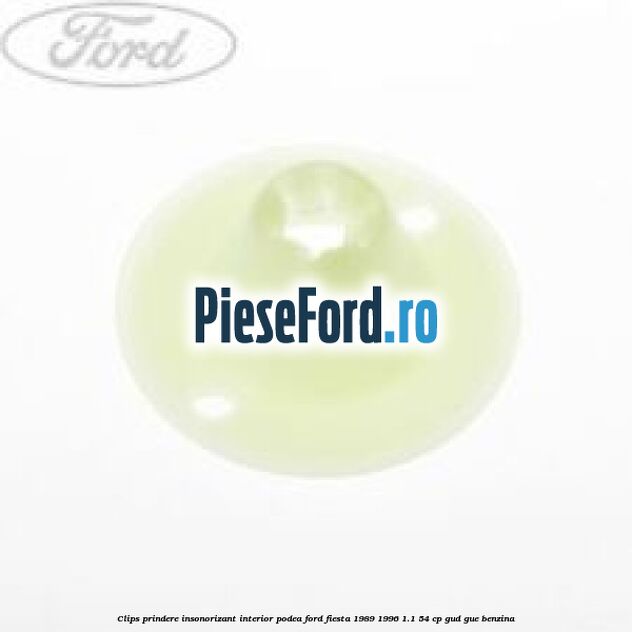 Clips prindere insonorizant interior podea Ford Fiesta 1989-1996 1.1 54 cp GUD, GUE benzina