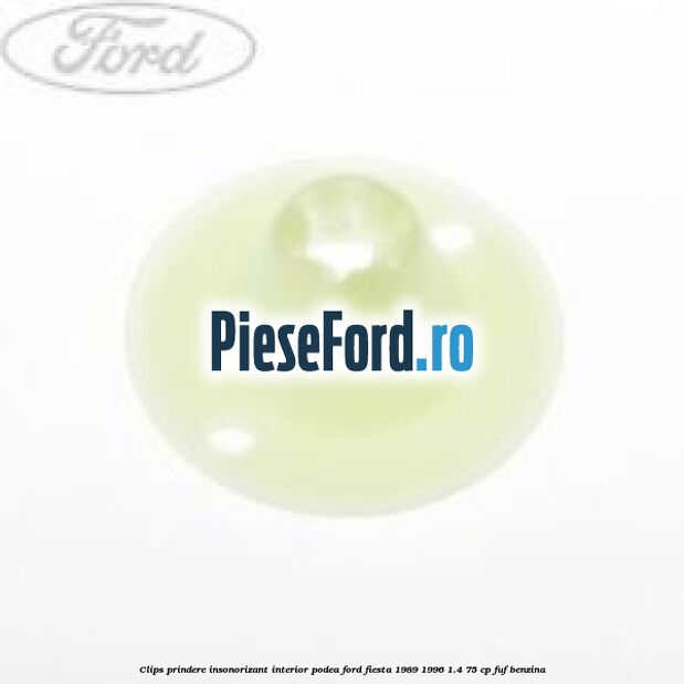 Clips prindere insonorizant interior podea Ford Fiesta 1989-1996 1.4 75 cp FUF benzina