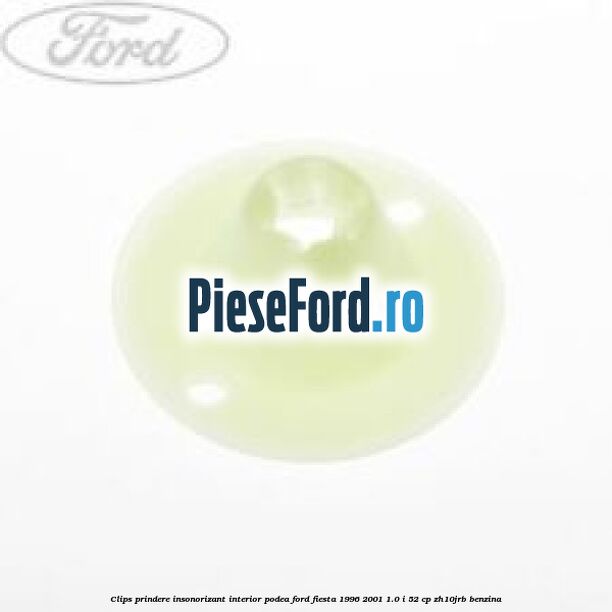 Clips prindere insonorizant interior podea Ford Fiesta 1996-2001 1.0 i 52 cp ZH10JRB benzina