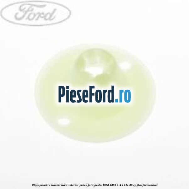 Clips prindere insonorizant interior podea Ford Fiesta 1996-2001 1.4 i 16V 90 cp FHA, FHE benzina