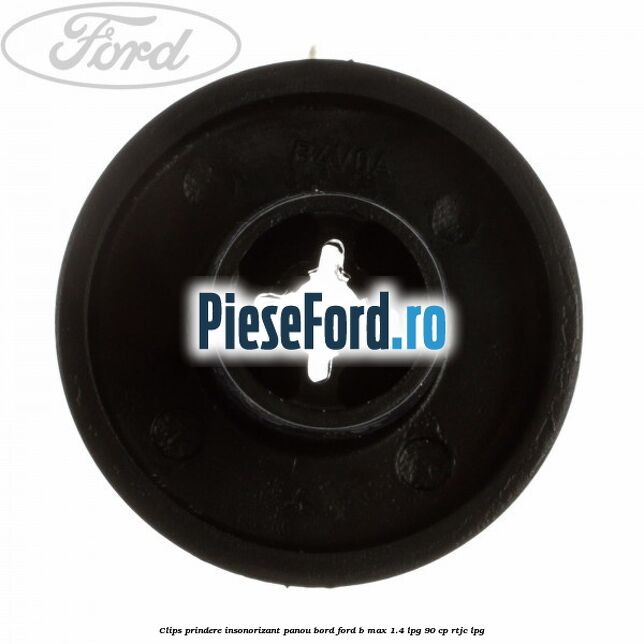 Clips prindere insonorizant panou bord Ford B-Max 1.4 LPG 90 cp RTJC LPG