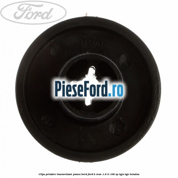 Clips prindere insonorizant panou bord Ford B-Max 1.6 Ti 105 cp IQJA, IQJC benzina