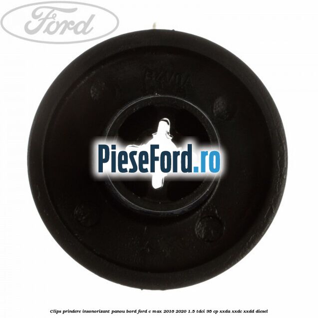 Clips prindere insonorizant panou bord Ford C-Max 2016-2020 1.5 TDCi 95 cp XXDA, XXDC, XXDD diesel