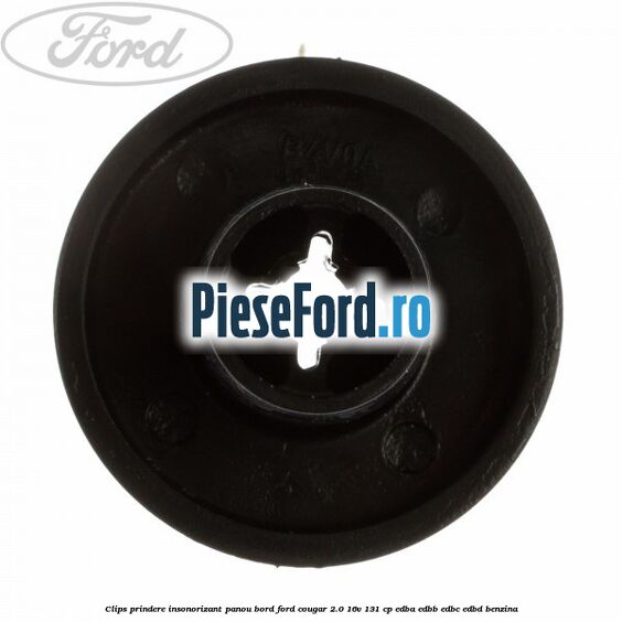Clips prindere insonorizant panou bord Ford Cougar 2.0 16V 131 cp EDBA, EDBB, EDBC, EDBD benzina