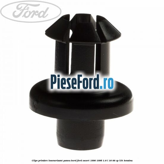 Clips prindere insonorizant panou bord Ford Escort 1990-1995 1.6 i 16 88 cp L1H benzina