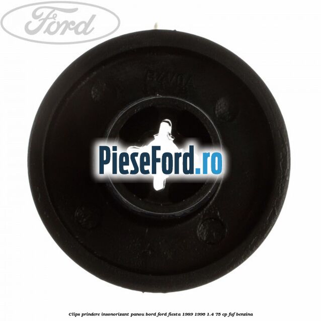 Clips prindere insonorizant panou bord Ford Fiesta 1989-1996 1.4 75 cp Clips prindere insonorizant panou bord Ford Fiesta 1989-1996 1.4 75 cp FUF benzina