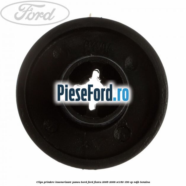 Clips prindere insonorizant panou bord Ford Fiesta 2005-2008 ST150 150 cp N4JB benzina