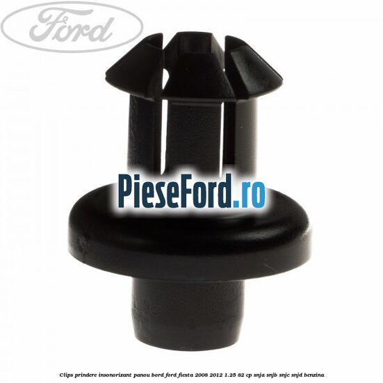 Clips prindere insonorizant panou bord Ford Fiesta 2008-2012 1.25 82 cp SNJA, SNJB, SNJC, SNJD benzina