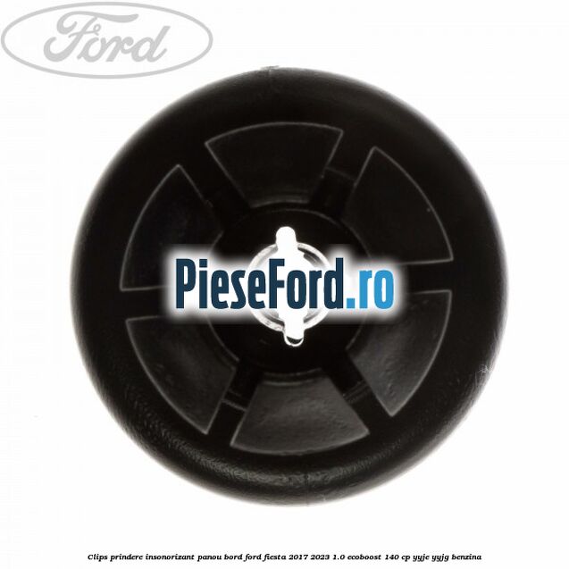 Clips prindere insonorizant panou bord Ford Fiesta 2017-2023 1.0 EcoBoost 140 cp Clips prindere insonorizant panou bord Ford Fiesta 2017-2023 1.0 EcoBoost 140 cp YYJE, YYJG benzina